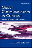 Group Communication in Context: Studies of Bona Fide Groups (Leas Communication Series)