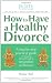 How to Have a Healthy Divorce