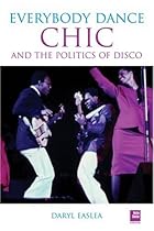 Chic: Everybody Dance: The Politics of Disco Chic: Everybody Dance: The Politics of Disco