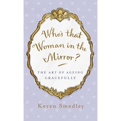 Who's That Woman in the Mirror?: The Art of Ageing Gracefully
