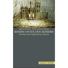 Bayern unter den R�mern: Facetten einer folgenreichen Epoche
