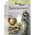 Speckstein: Von der Auswahl des Steins bis zur fertigen Skulptur. Mit vielen Arbeitsfotos