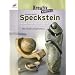 Speckstein: Von der Auswahl des Steins bis zur fertigen Skulptur. Mit vielen Arbeitsfotos