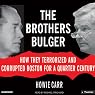 The Brothers Bulger: How They Terrorized and Corrupted Boston for a Quarter Century