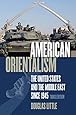 American Orientalism: The United States and the Middle East since 1945