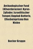 Produkt-Bild: Arch&auml;ologischer Fund (Altvorderasien): Kyros-Zylinder, Jerusalemer Tempel, Bagdad-Batterie, Elfenbeinprisma von Ninive, Mondfinsternis vom 9. April ... Mondfinsternis vom 16./17. April 360 v. Chr
