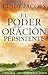 El poder de la oración persistente / The Power of Persistent Prayer (Spanish Edition)