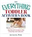 The Everything Toddler Activities Book: Games And Projects That Entertain And Educate (Everything (Parenting))