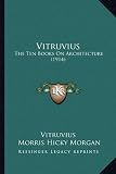 Vitruvius: The Ten Books On Architecture (1914)