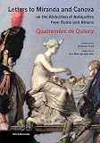 Letters to Miranda and Canova on the abduction of antiquities from Rome and Athens
