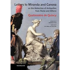 Letters to Miranda and Canova on the Abduction of Antiquities from Rome and Athens (Texts & Documents)