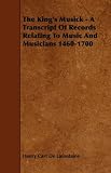 The King's Musick - A Transcript of Records Relating to Music and Musicians 1460-1700