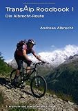 Transalp Roadbook 1 - Die Albrecht-Route: Garmisch - Grosio - Gavia - Gardasee - Andreas Albrecht