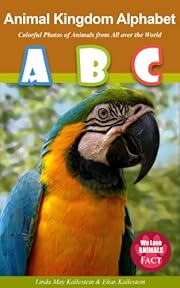 Animal Kingdom Alphabet - Colorful Photos of Animals from All over the World (We Love Animals - Fact)