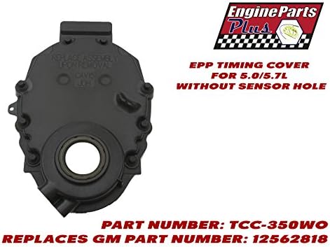 EPP TIMING COVER FOR 5.0/5.7L WITHOUT SENSOR HOLE PART NUMBER: TCC-350WO REPLACES GM PART NUMBER: 12562818