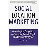 social location marketing outshining your competitors on foursquare gowalla yelp  other location sharing sites