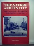 The Nation and Its City: Politics, Corruption and Progress in Washington, D.C., 1861-1902