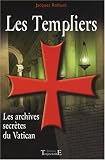 Les Templiers : Les archives secrètes du Vatican