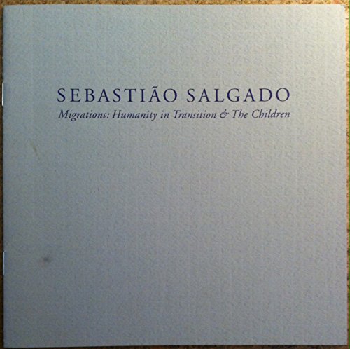 Sebastiao Salgado - Migrations: Humanity in Transition & Their Children Saturday, September 22 - Saturday, December 1, 2001