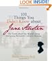 101 Things You Didn't Know About Jane Austen: The Truth About the World's Most Intriguing Romantic Literary Heroine