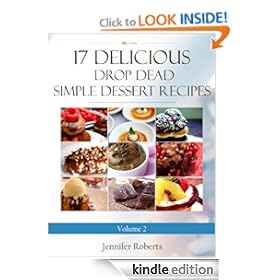 17 Delicious Drop Dead Simple Dessert Recipes Volume 2 (Dessert Recipes With Attitude) [Kindle Edition]