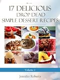 17 Delicious Drop Dead Simple Dessert Recipes Volume 2 (Dessert Recipes With Attitude)