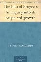 The Idea of Progress: An inguiry into its origin and growth