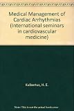 Medical management of cardiac arrhythmias
