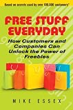 Free Stuff Everyday: How Customers And Companies Can Unlock The Power of Freebies