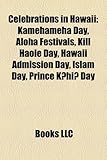 Celebrations in Hawaii: Kamehameha Day, Aloha Festivals, Kill Haole Day, Hawaii Admission Day, Islam Day, Prince K?hi? Day-