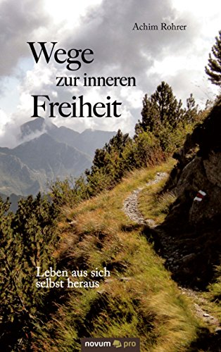 Wege zur inneren Freiheit: Leben aus sich selbst heraus (German Edition)