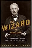 The Wizard of Menlo Park: How Thomas Alva Edison Invented the Modern World