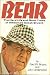 Bear: The Hard Life and Good Times of Alabama's Coach Bryant