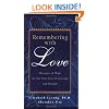 Remembering with Love: Messages of Hope for the First Year of Grieving and Beyond