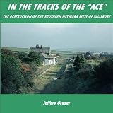 In the Tracks of the ACE - The Destruction of the Southern Network West of Salisbury
