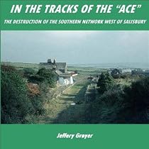 In the Tracks of the ACE - The Destruction of the Southern Network West of Salisbury