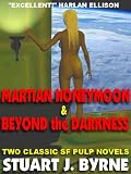 Martian Honeymoon & Beyond the Darkness: Two Classic Novellas from the Golden Age of the SF Pulps