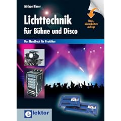 Lichttechnik f�r B�hne und Disco: Das Handbuch f�r Praktiker