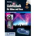 Lichttechnik f�r B�hne und Disco: Das Handbuch f�r Praktiker