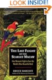 The Last Flight of the Scarlet Macaw: One Woman's Fight to Save the World's Most Beautiful Bird