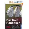Das Golf Handbuch: Ein vollst�ndiger Begleiter durch die ganze Welt des Golfs