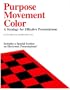 Purpose, Movement, Color: A Strategy for Effective Presentations