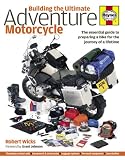 Building the Ultimate Adventure Motorcycle: The Essential Guide to Preparing a Bike for the Journey of a Lifetime