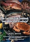 The everyday fish cookbook : simple, delicious recipes for cooking fish