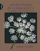 Adventures in Complexity: For Organisations Near the Edge of Chaos Adventures in Complexity: For Organisations Near the Edge of Chaos