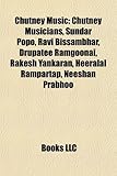 Chutney Music: Chutney Musicians, Sundar Popo, Ravi Bissambhar, Drupatee Ramgoonai, Rakesh Yankaran, Heeralal Rampartap, Neeshan Prab-