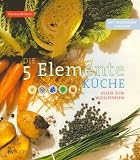 Die 5 Elemente K&uuml;che - Claudia Nichterl