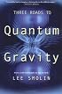 Three Roads to Quantum Gravity