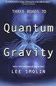 Three Roads to Quantum Gravity by Lee Smolin