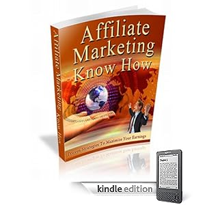 Affiliate Marketing Know How: Proven Strategies to Maximize Your Earnings